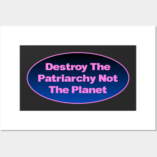 Destroy The Patriarchy Not The Planet - Feminist Posters and Art